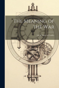 The Meaning Of The War; Life & Matter In Conflict