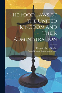 The Food Laws Of The United Kingdom And Their Administration