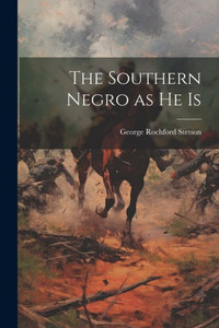 The Southern Negro As He Is The Southern Negro As He Is