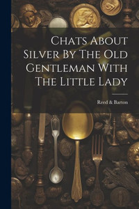 Chats About Silver By The Old Gentleman With The Little Lady