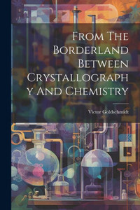 From The Borderland Between Crystallography And Chemistry From The Borderland Between Crystallography And Chemistry