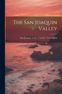 The San Joaquin Valley The San Joaquin Valley