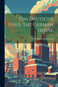 Das Deutsche Haus. The German House (German Edition) Das Deutsche Haus. The German House (German Edition)