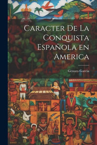 Caracter De La Conquista Española En America (Spanish Edition)