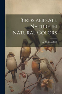 Birds And All Nature In Natural Colors Birds And All Nature In Natural Colors