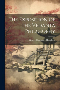 The Exposition Of The Vedanta Philosophy