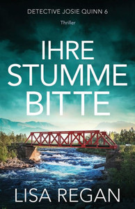 Ihre Stumme Bitte: Thriller (Detective Josie Quinn) (German Edition) Ihre Stumme Bitte: Thriller (Detective Josie Quinn) (German Edition)