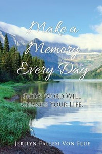 Make A Memory Every Day: God's Word Will Change Your Life. (Make A Memory Every Day Vol. 1)