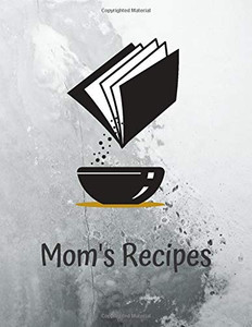Mom's Recipes: Cook Book To Write In All your Mother Recipes