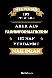 Niemand Ist Perfekt, Aber Als Fachinformatikerin Ist Man Verdammt Nah Dran: Punktraster Notizbuch / Tagebuch | 15,24 X 22,86 Cm (Ca. Din A5) | 120 Seiten (German Edition)