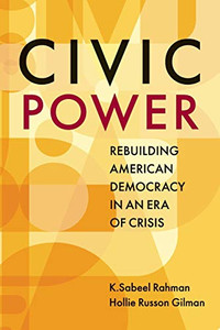 Civic Power: Rebuilding American Democracy in an Era of Crisis Civic Power: Rebuilding American Democracy in an Era of Crisis