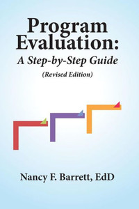 Program Evaluation: A Step-By-Step Guide (Revised Edition) Program Evaluation: A Step-By-Step Guide (Revised Edition)