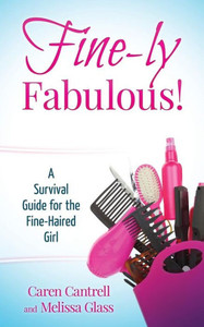 Fine-Ly Fabulous!: A Survival Guide For The Fine-Haired Girl