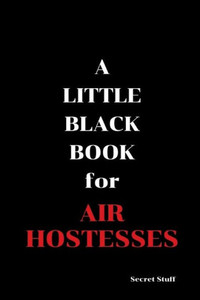 A Little Black Book: For Air Hostesses A Little Black Book: For Air Hostesses