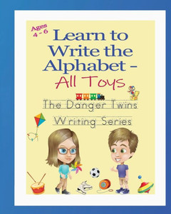 Learn To Write The Alphabet - All Toys: The Danger Twins (The Danger Twins Writing Series)