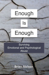 Enough Is Enough: Surviving Emotional And Psychological Abuse Enough Is Enough: Surviving Emotional And Psychological Abuse