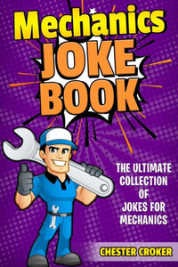 Jokes For Mechanics: Funny Mechanics Jokes, Puns And Stories Jokes For Mechanics: Funny Mechanics Jokes, Puns And Stories