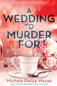 A Wedding To Murder For (Charlie Kingsley Mysteries) A Wedding To Murder For (Charlie Kingsley Mysteries)