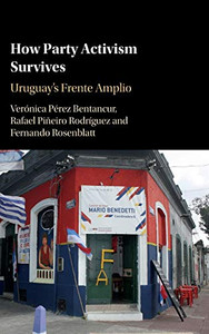How Party Activism Survives: Uruguay's Frente Amplio How Party Activism Survives: Uruguay's Frente Amplio