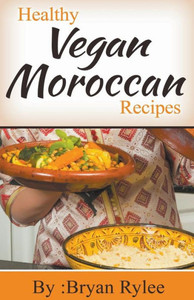 Healthy Vegan Moroccan Recipes (Good Food Cookbook) Healthy Vegan Moroccan Recipes (Good Food Cookbook)