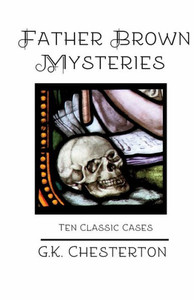 Father Brown Mysteries: Ten Classic Cases (The Wisdom Of Father Brown) Father Brown Mysteries: Ten Classic Cases (The Wisdom Of Father Brown)