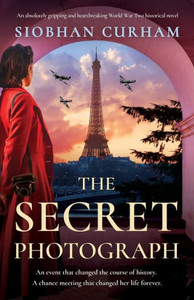 The Secret Photograph: An Absolutely Gripping And Heartbreaking World War Two Historical Novel The Secret Photograph: An Absolutely Gripping And Heartbreaking World War Two Historical Novel