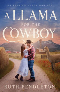 A Llama For The Cowboy: Elk Mountain Ranch Book One A Llama For The Cowboy: Elk Mountain Ranch Book One