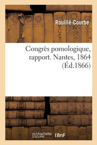 Congrès Pomologique, Rapport. Nantes, 1864 (French Edition)