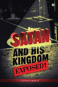 Satan and His Kingdom Exposed! Satan and His Kingdom Exposed!