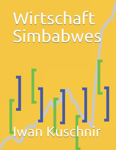 Wirtschaft Simbabwes (Wirtschaft In Ländern) (German Edition) Wirtschaft Simbabwes (Wirtschaft In Ländern) (German Edition)