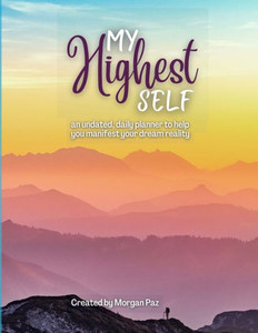 My Highest Self: A Daily Planner For Manifesting Your Dreams My Highest Self: A Daily Planner For Manifesting Your Dreams