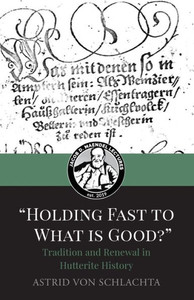 Holding Fast To What Is Good? Tradition And Renewal In Hutterite History