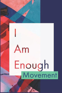 I Am Enough Movement: Develop The Habit Of Positive I Am Affirmations For Happiness And Success And Confidence (The Law Of Attraction) Great Gift For Yourself, Friends, And Family. I Am Enough Movement: Develop The Habit Of Positive I Am Affirmations For Happiness And Success And Confidence (The Law Of Attraction) Great Gift For Yourself, Friends, And Family.