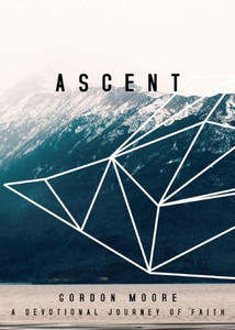 Ascent: A Devotional Journey Of Faith Ascent: A Devotional Journey Of Faith