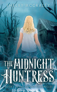 The Midnight Huntress: Book 1 In The Captrix Chronicles