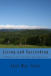 Living And Succeeding: Memoirs Of A Dyslexic Entrepreneur Living And Succeeding: Memoirs Of A Dyslexic Entrepreneur