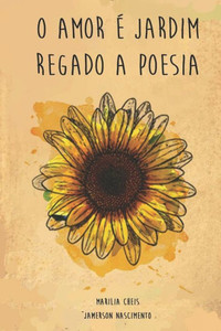 O Amor É Jardim: Regado A Poesia (Portuguese Edition)