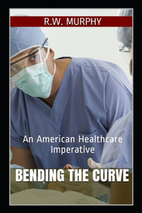 Bending The Curve: An American Healthcare Imperative
