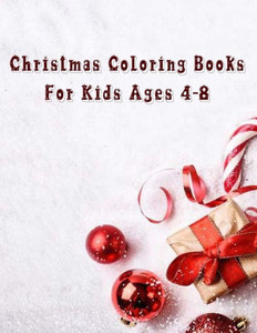 Christmas Coloring Books For Kids Ages 4-8: Christmas Coloring Books For Kids Ages 4-8, Christmas Coloring Book 50 Story Paper Pages. 8.5 In X 11 In Cover. Christmas Coloring Books For Kids Ages 4-8: Christmas Coloring Books For Kids Ages 4-8, Christmas Coloring Book 50 Story Paper Pages. 8.5 In X 11 In Cover.