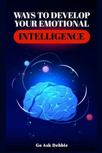 Ways To Develop Emotional Intelligence Ways To Develop Emotional Intelligence