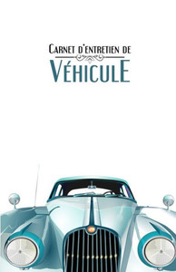 Carnet D'Entretien De Véhicule: Suivi D'Entretien Pour Tous Les Véhicules, Auto, Moto | Tous Les Constructeurs | 100 Fiches D'Entretien À Remplir | Blanc (French Edition) Carnet D'Entretien De Véhicule: Suivi D'Entretien Pour Tous Les Véhicules, Auto, Moto | Tous Les Constructeurs | 100 Fiches D'Entretien À Remplir | Blanc (French Edition)