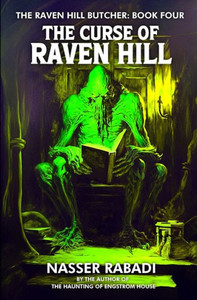 The Curse Of Raven Hill: A Slasher Horror Novel (The Raven Hill Butcher) The Curse Of Raven Hill: A Slasher Horror Novel (The Raven Hill Butcher)