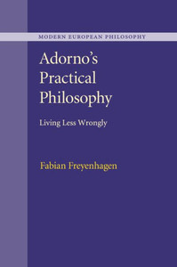 Adorno's Practical Philosophy (Modern European Philosophy) Adorno's Practical Philosophy (Modern European Philosophy)