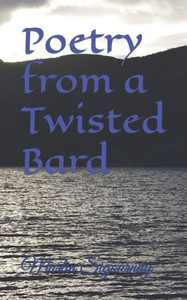 Poetry From A Twisted Bard Poetry From A Twisted Bard