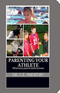 Parenting Your Athlete: What Every Parent Should Know! Parenting Your Athlete: What Every Parent Should Know!
