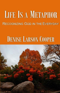Life Is A Metaphor: Recognizing God In The Everyday