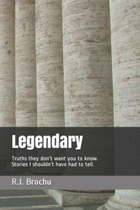 Legendary: Truths They DonT Want You To Know. Stories I ShouldnT Have Had To Tell.