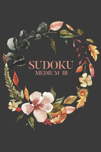 Sudoku Medium Iii: 100 Medium Sudoku Puzzles, 6X9 Travel Size, Great Gift For Sudoku Lover, Holiday Gift For Puzzle Addict Sudoku Medium Iii: 100 Medium Sudoku Puzzles, 6X9 Travel Size, Great Gift For Sudoku Lover, Holiday Gift For Puzzle Addict