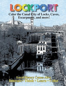 Color Lockport New York: A Canal City Of Locks, Caves, Escarpment ...And More (Western New York History And Science Family Seri)