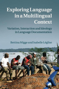 Exploring Language In A Multilingual Context: Variation, Interaction And Ideology In Language Documentation